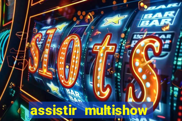 assistir multishow ao vivo gratis